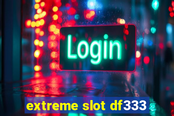 extreme slot df333
